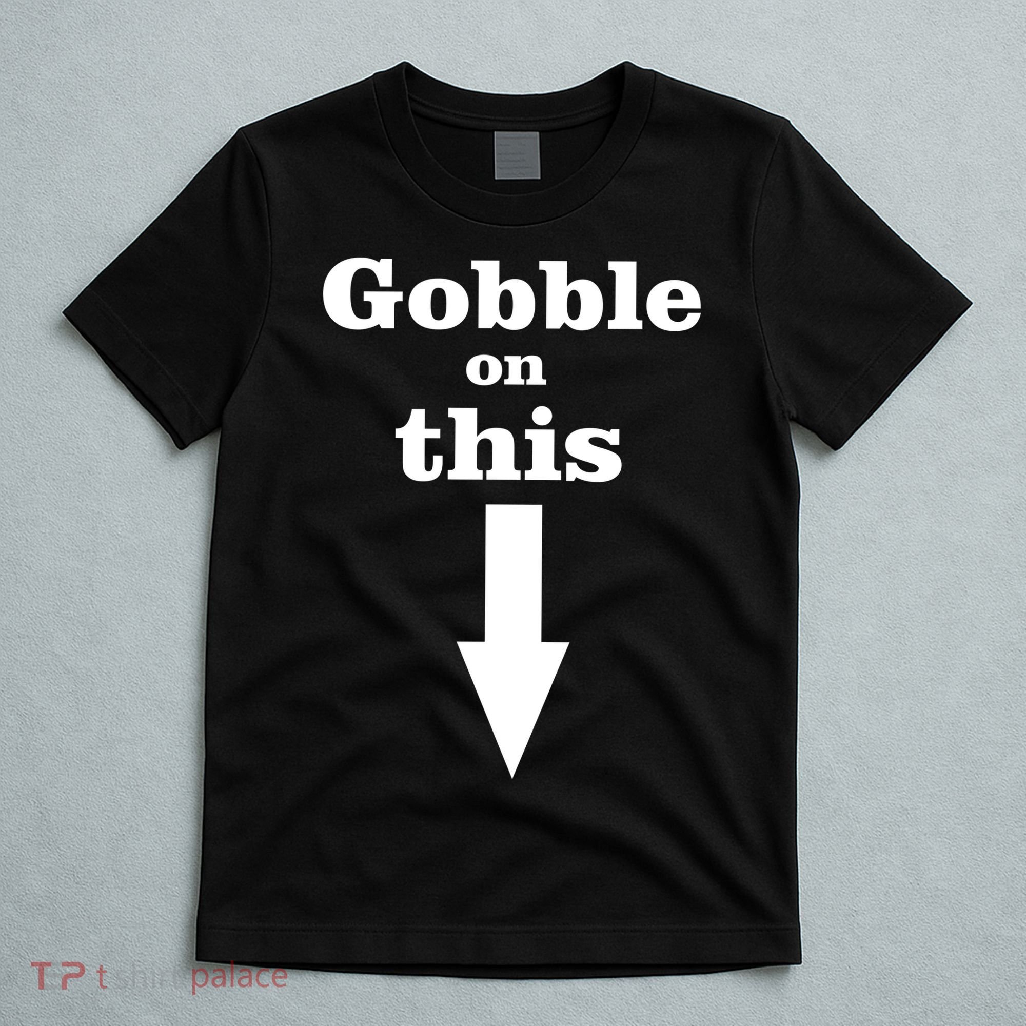 Gobble On This T-Shirt