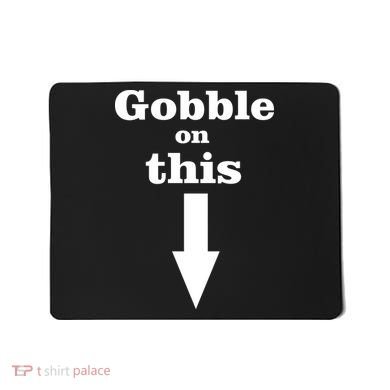 Gobble On This Mousepad