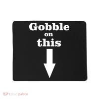 Gobble On This Mousepad thumb 0