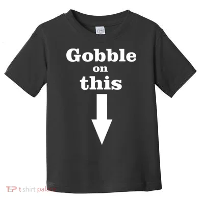 Gobble On This Toddler T-Shirt