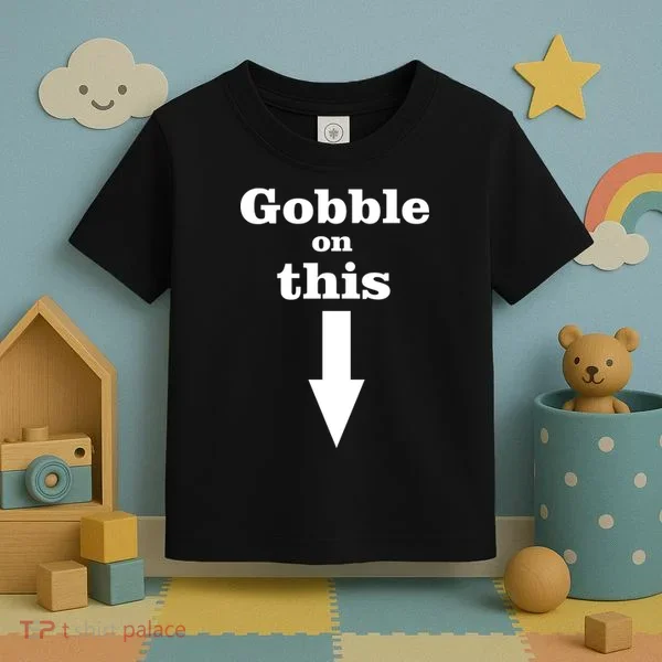 Gobble On This Toddler T-Shirt