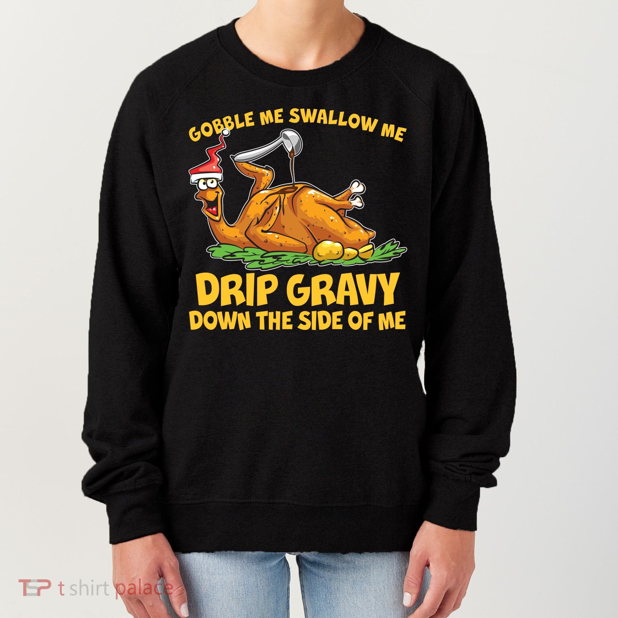 Gobble Swallow Me Drip Gravy Down The Side Of Me Turkey Women's Sweatshirt