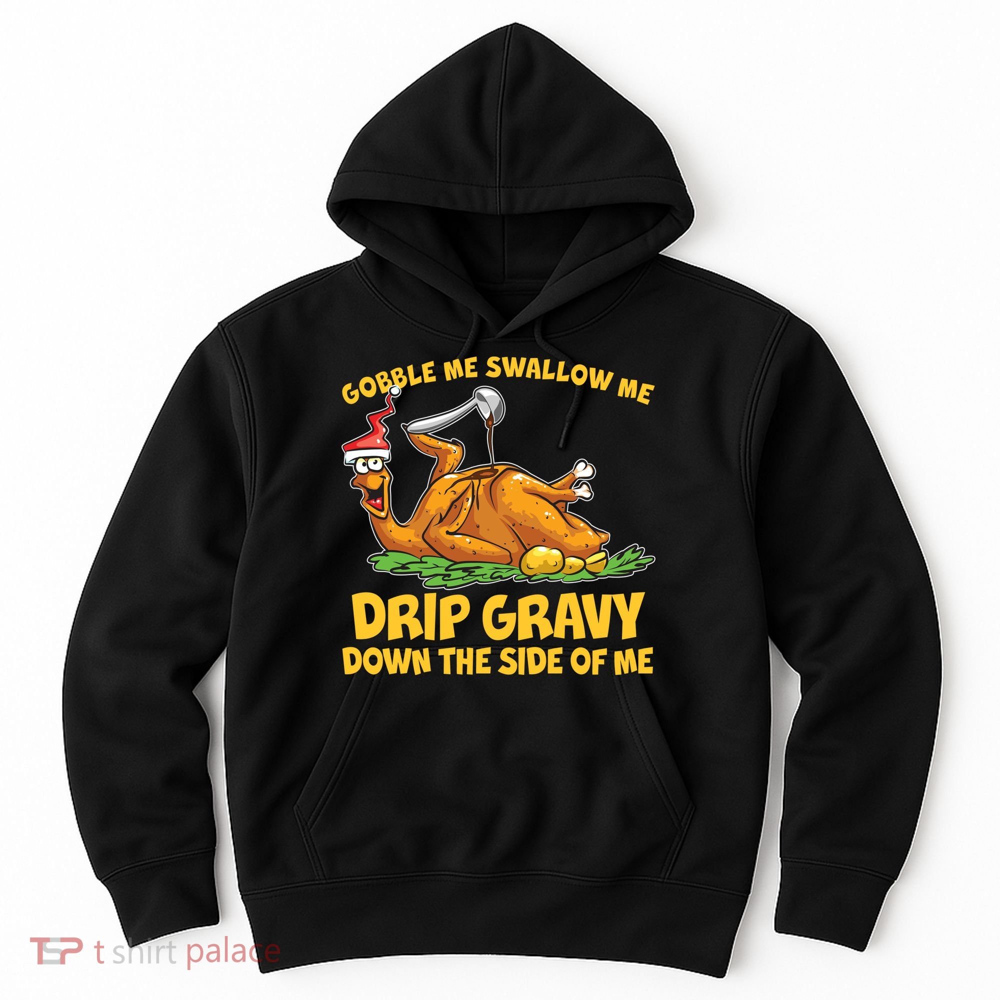 Gobble Swallow Me Drip Gravy Down The Side Of Me Turkey Hoodie