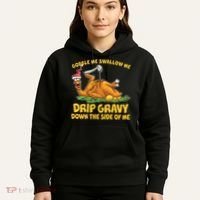 Gobble Swallow Me Drip Gravy Down The Side Of Me Turkey Hoodie thumb 5