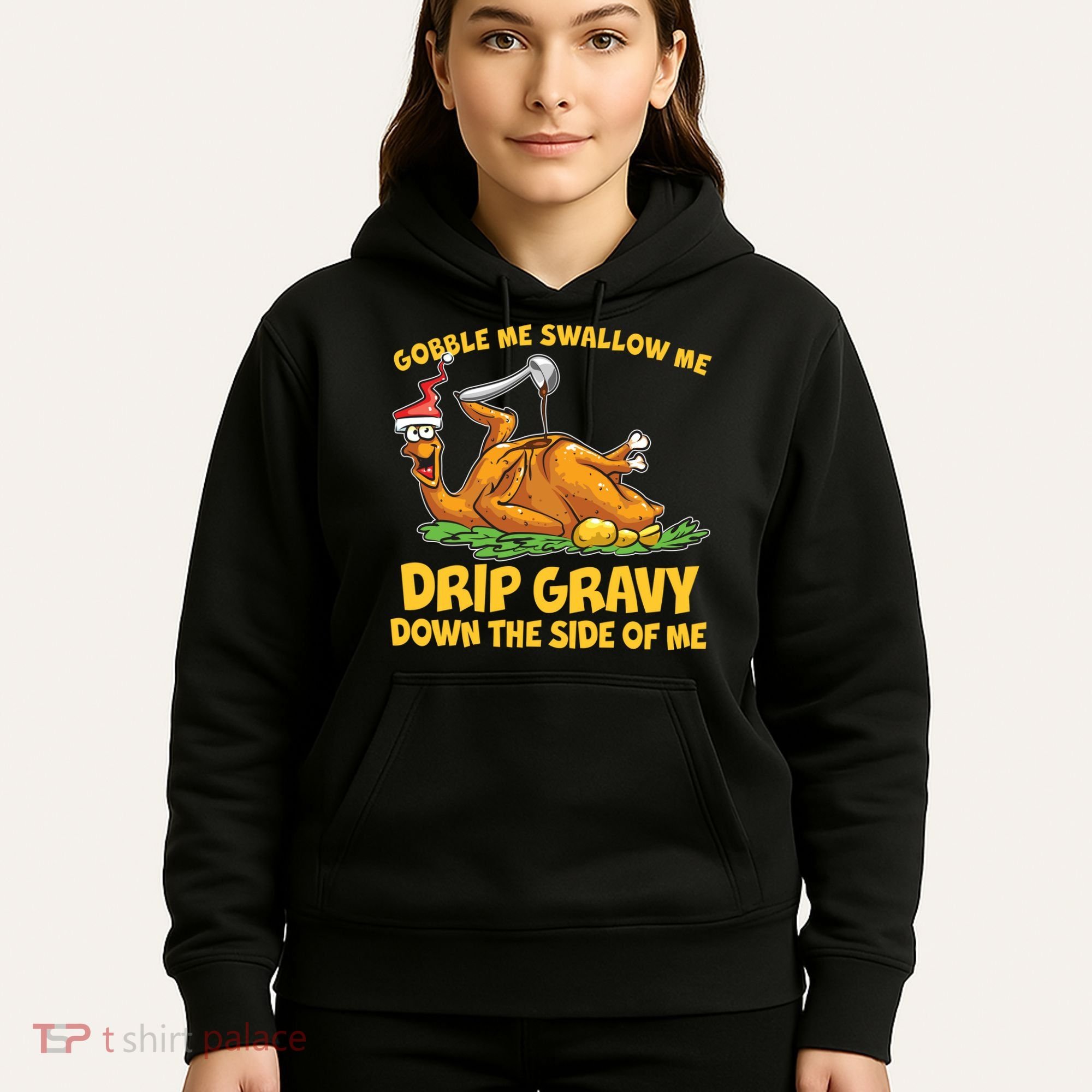 Gobble Swallow Me Drip Gravy Down The Side Of Me Turkey Hoodie