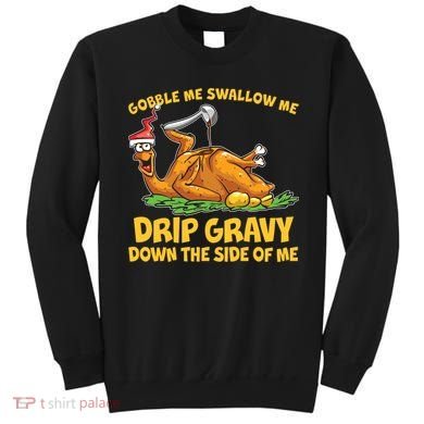 Gobble Swallow Me Drip Gravy Down The Side Of Me Turkey Sweatshirt
