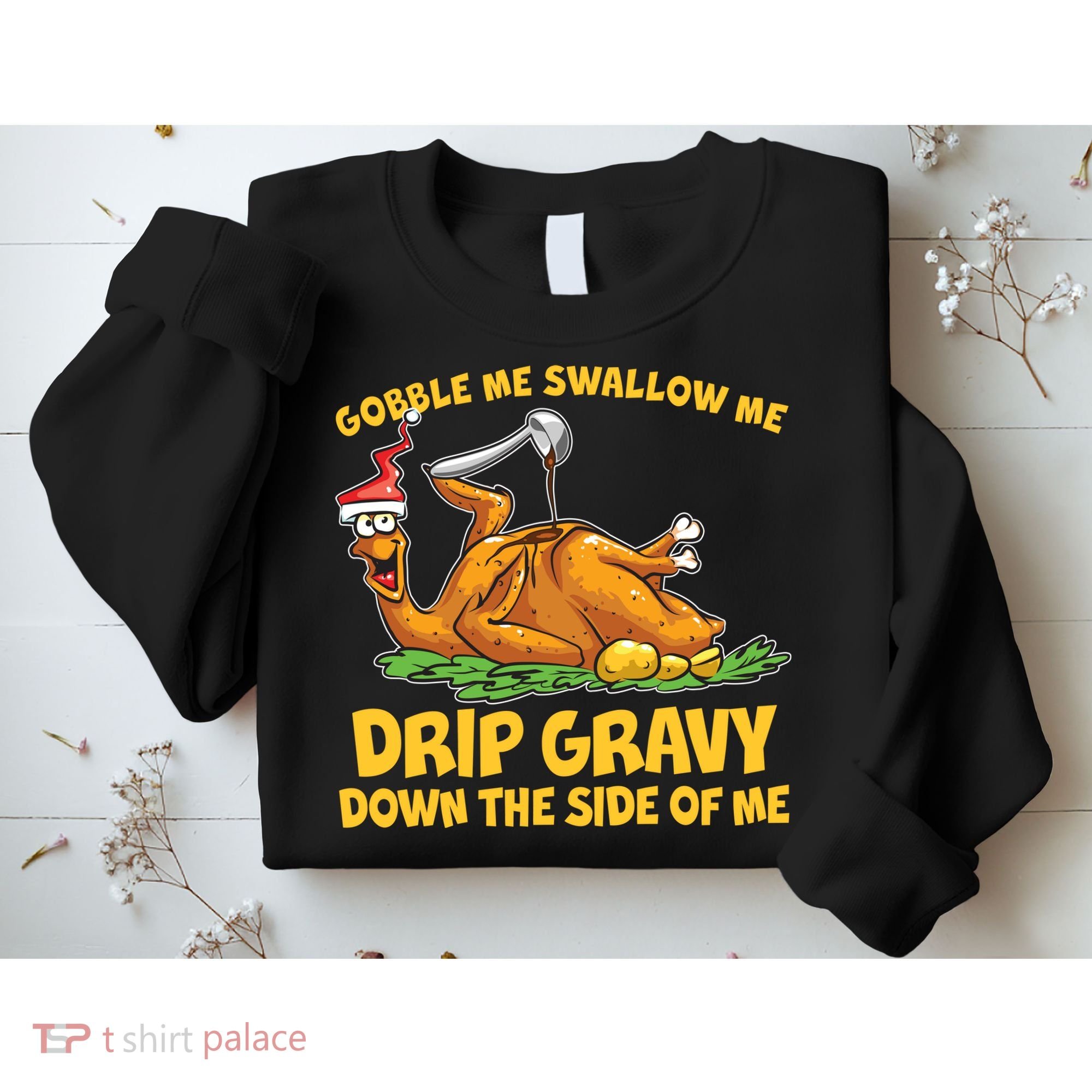 Gobble Swallow Me Drip Gravy Down The Side Of Me Turkey Sweatshirt