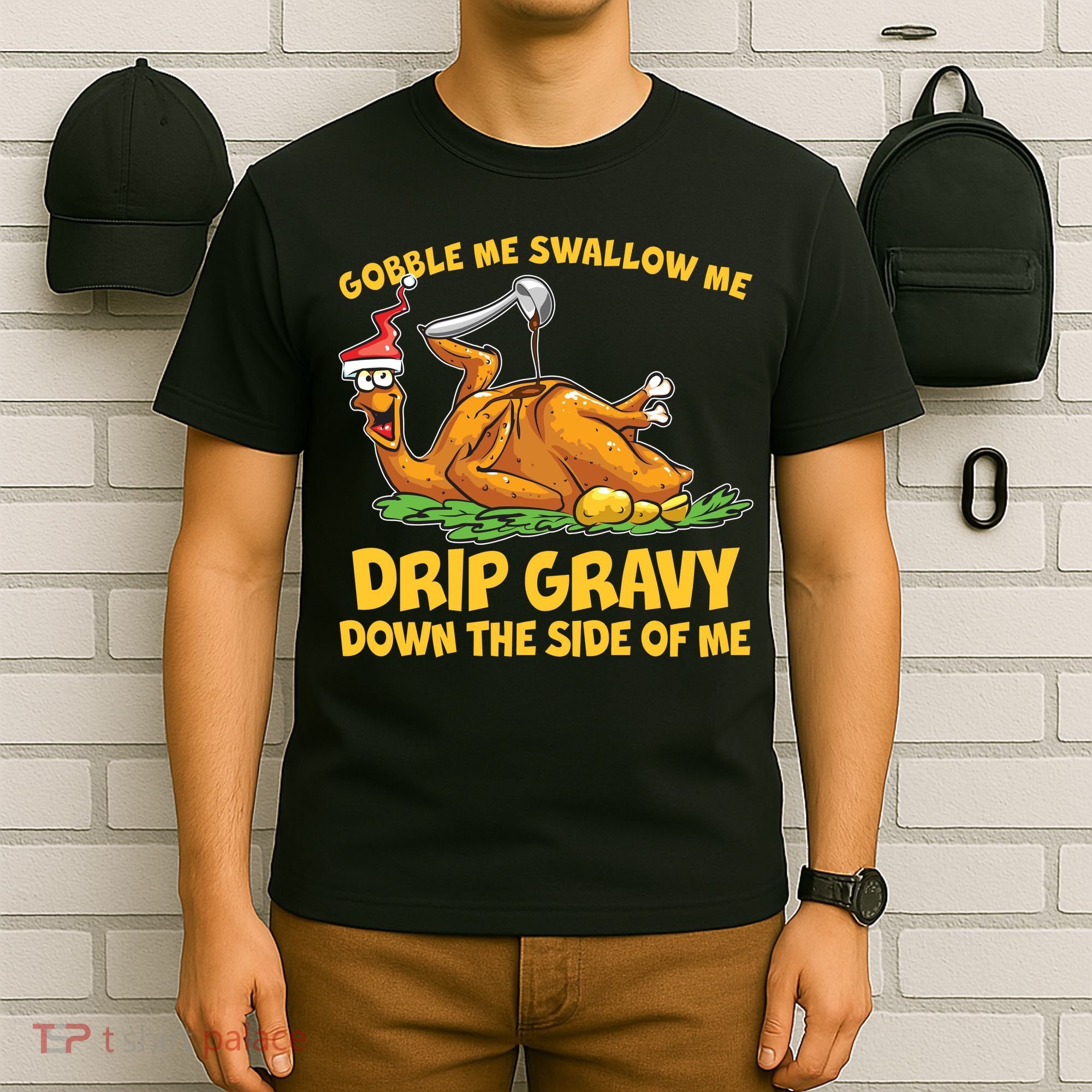 Gobble Swallow Me Drip Gravy Down The Side Of Me Turkey T-Shirt