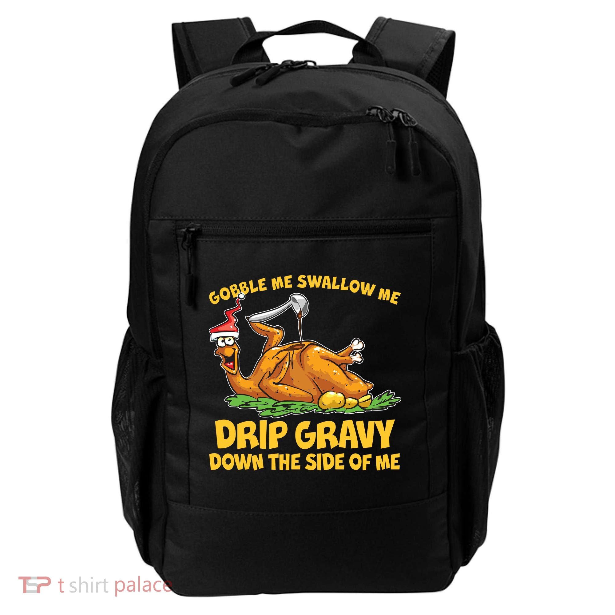 Gobble Swallow Me Drip Gravy Down The Side Of Me Turkey Backpack