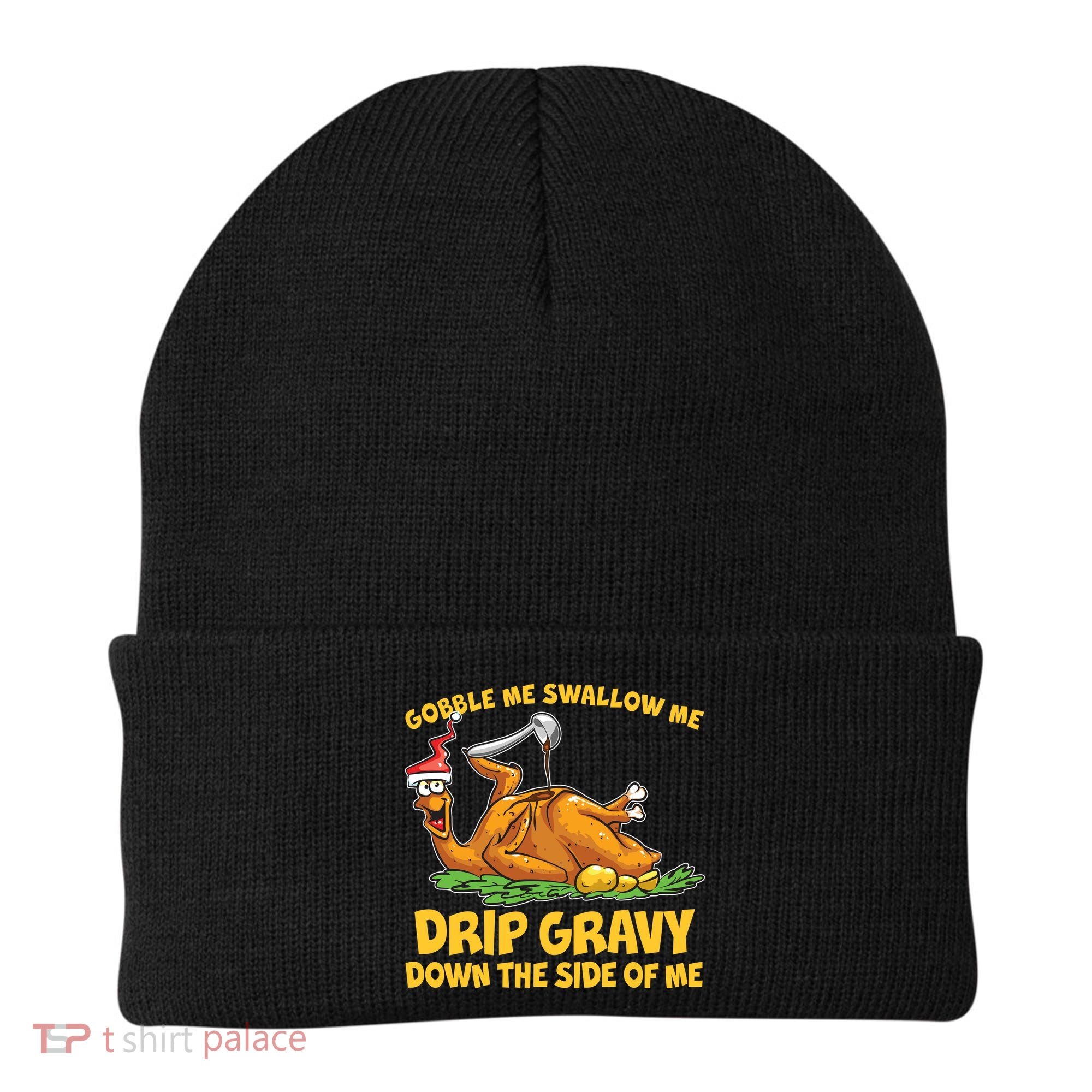 Gobble Swallow Me Drip Gravy Down The Side Of Me Turkey Beanie
