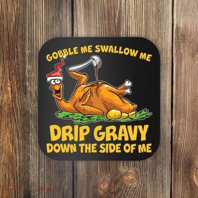 Gobble Swallow Me Drip Gravy Down The Side Of Me Turkey Coaster