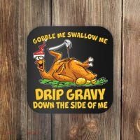 Gobble Swallow Me Drip Gravy Down The Side Of Me Turkey Coaster thumb 0