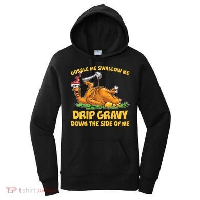 Gobble Swallow Me Drip Gravy Down The Side Of Me Turkey Women's Hoodie