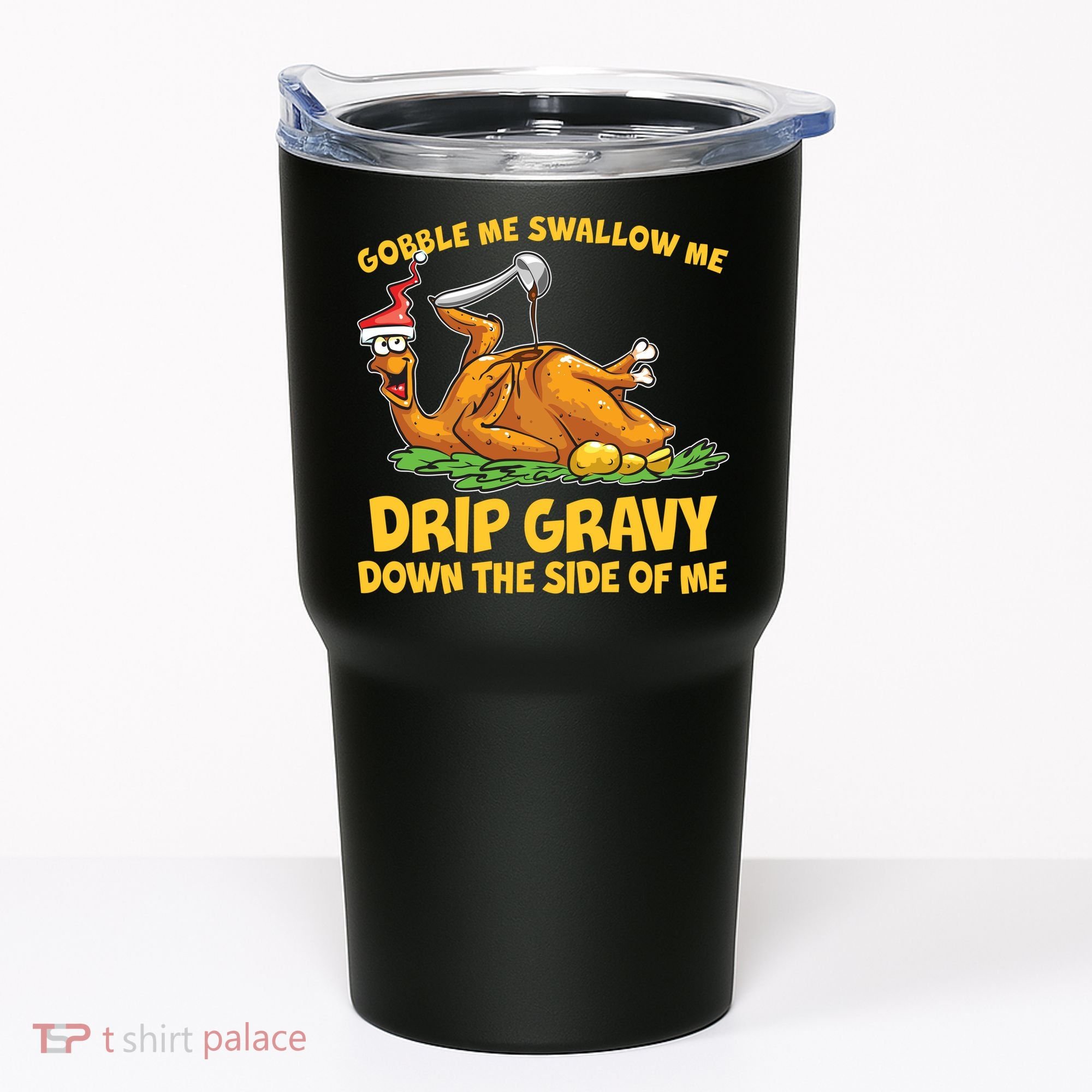 Gobble Swallow Me Drip Gravy Down The Side Of Me Turkey Tumbler