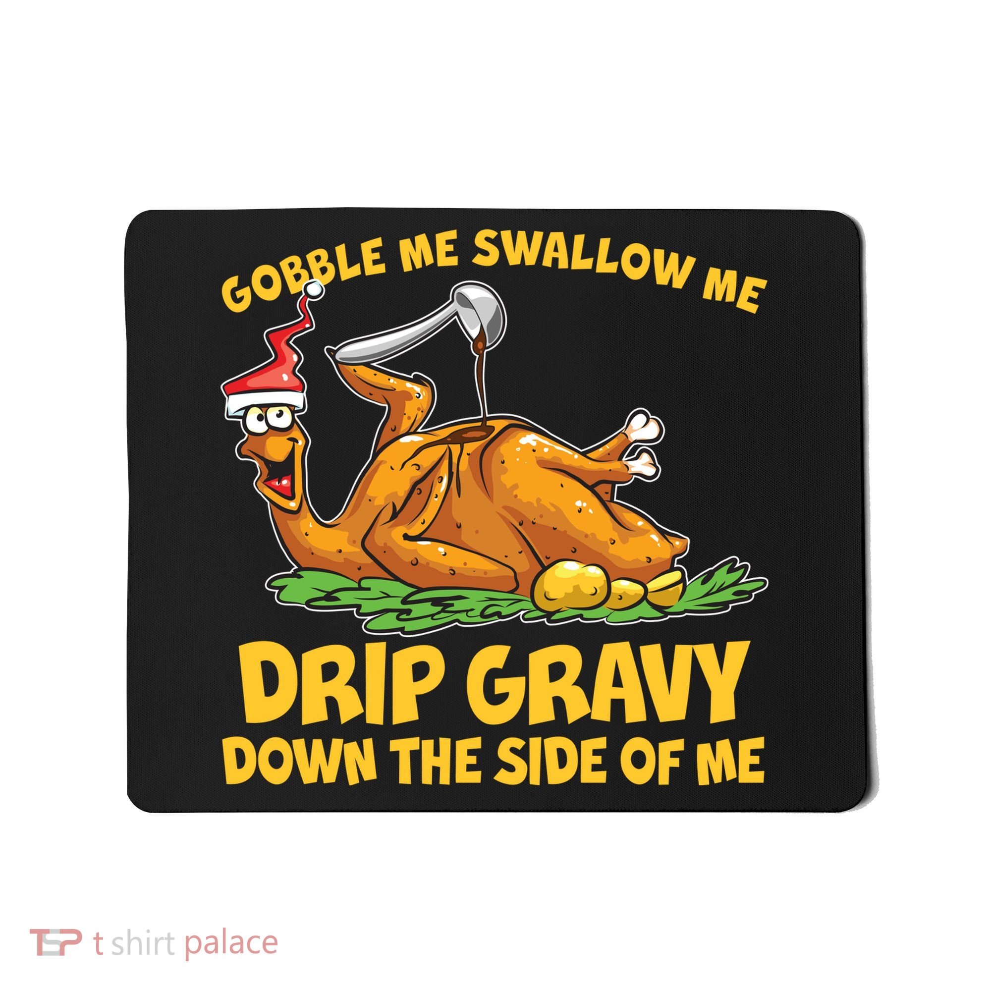 Gobble Swallow Me Drip Gravy Down The Side Of Me Turkey Mousepad