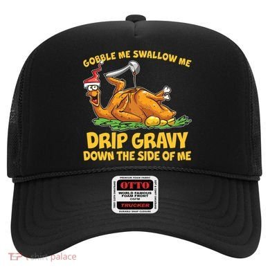 Gobble Swallow Me Drip Gravy Down The Side Of Me Turkey Hat