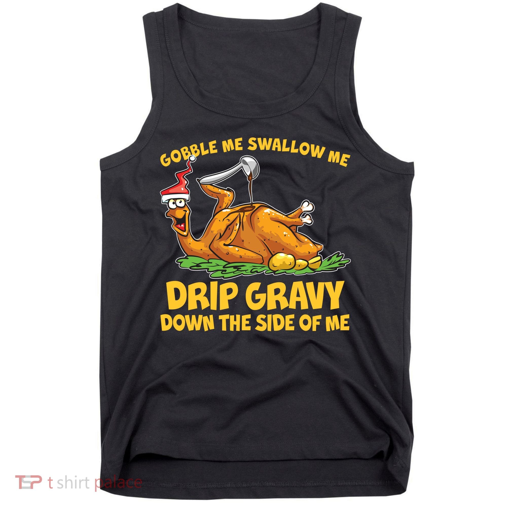 Gobble Swallow Me Drip Gravy Down The Side Of Me Turkey Tank Top
