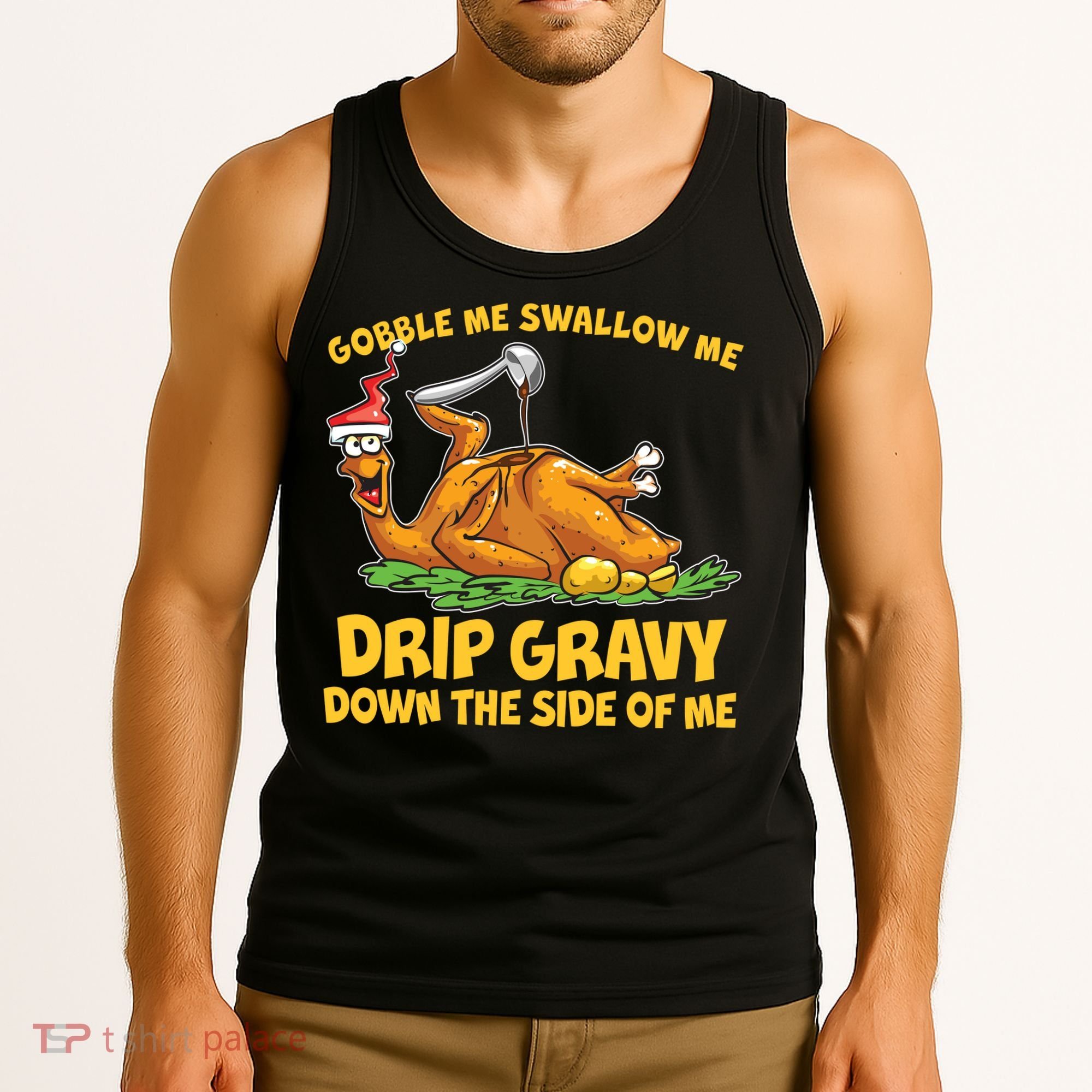Gobble Swallow Me Drip Gravy Down The Side Of Me Turkey Tank Top