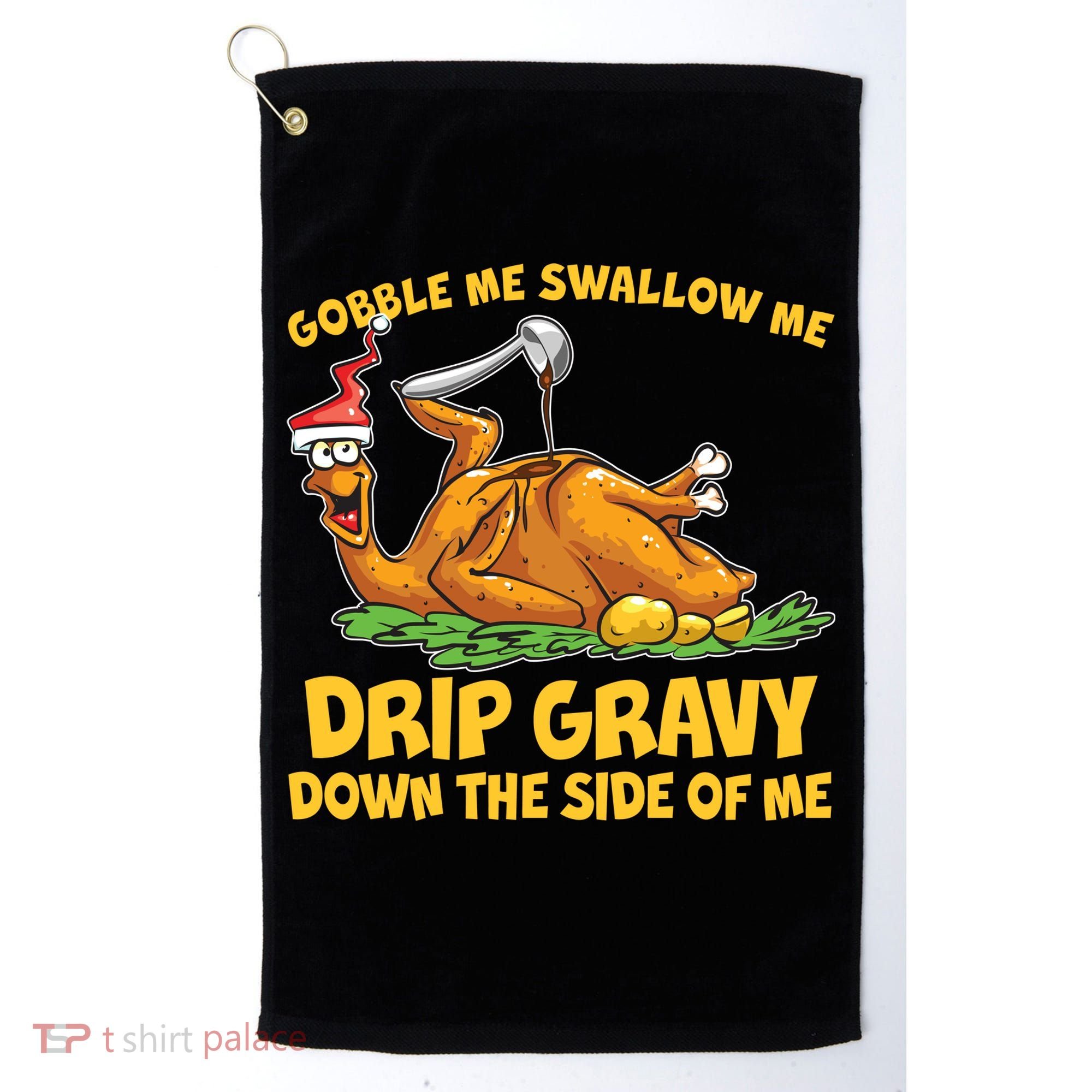 Gobble Swallow Me Drip Gravy Down The Side Of Me Turkey Golf Towel