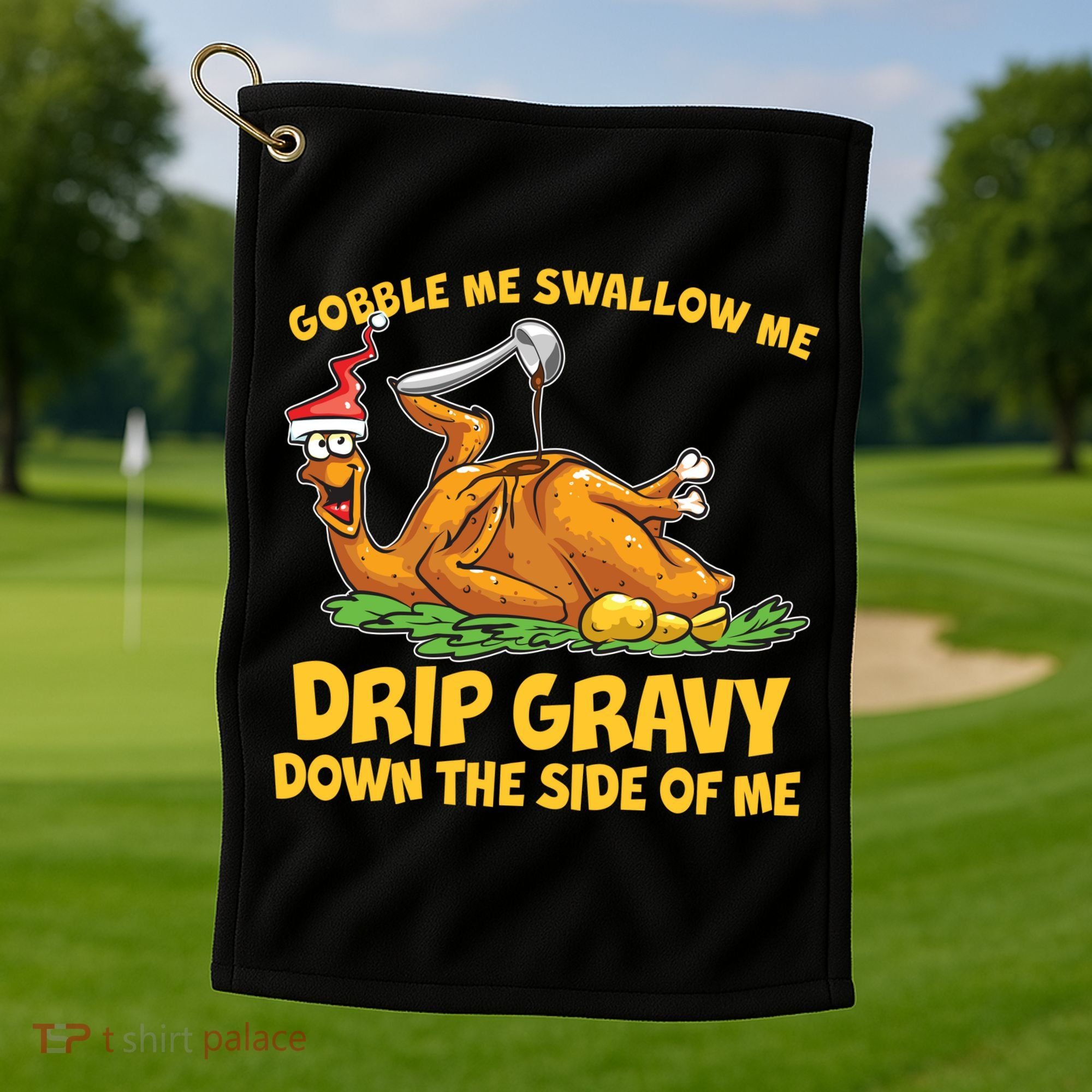 Gobble Swallow Me Drip Gravy Down The Side Of Me Turkey Golf Towel