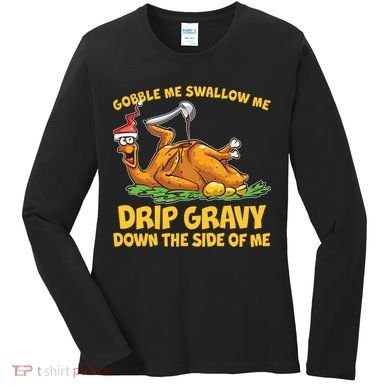 Gobble Swallow Me Drip Gravy Down The Side Of Me Turkey Women's Long Sleeve Shirt
