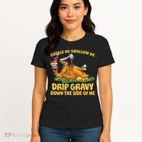 Gobble Swallow Me Drip Gravy Down The Side Of Me Turkey Women's T-Shirt thumb 4