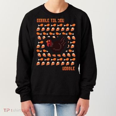 Gobble Til You Wobble Women's Sweatshirt