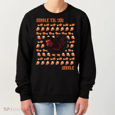 Gobble Til You Wobble Women's Sweatshirt