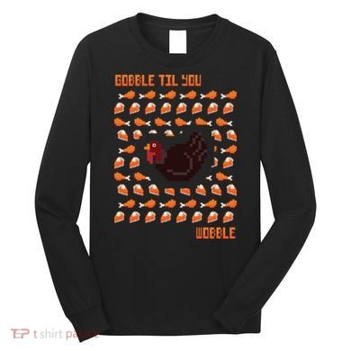 Gobble Til You Wobble Long Sleeve Shirt