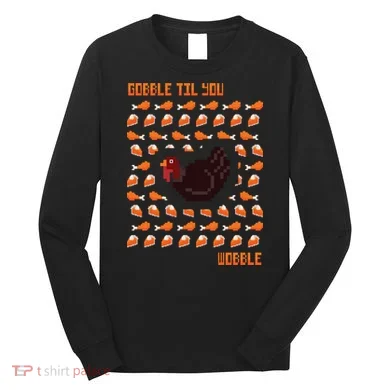 Gobble Til You Wobble Long Sleeve Shirt