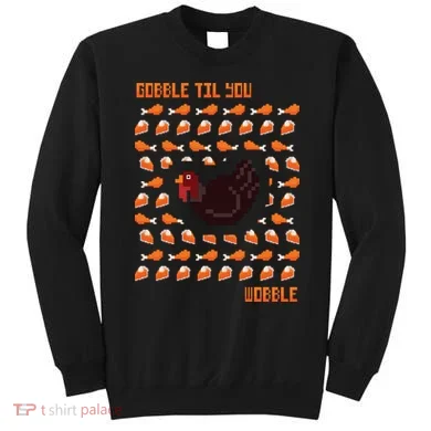 Gobble Til You Wobble Sweatshirt