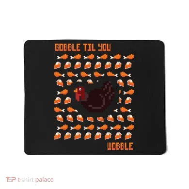 Gobble Til You Wobble Mousepad