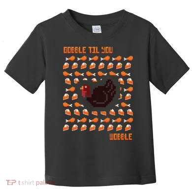Gobble Til You Wobble Toddler T-Shirt
