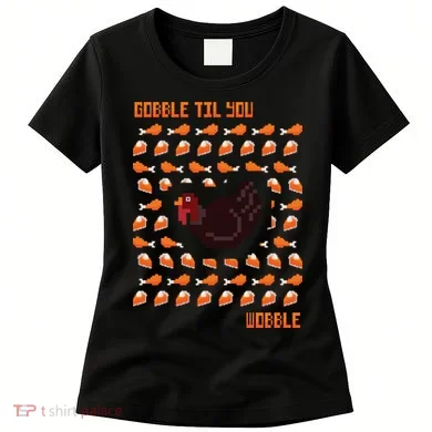 Gobble Til You Wobble Women's T-Shirt