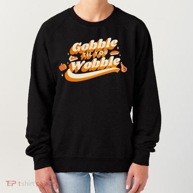 Gobble Til You Wobble Funny Thanksgiving Women's Sweatshirt