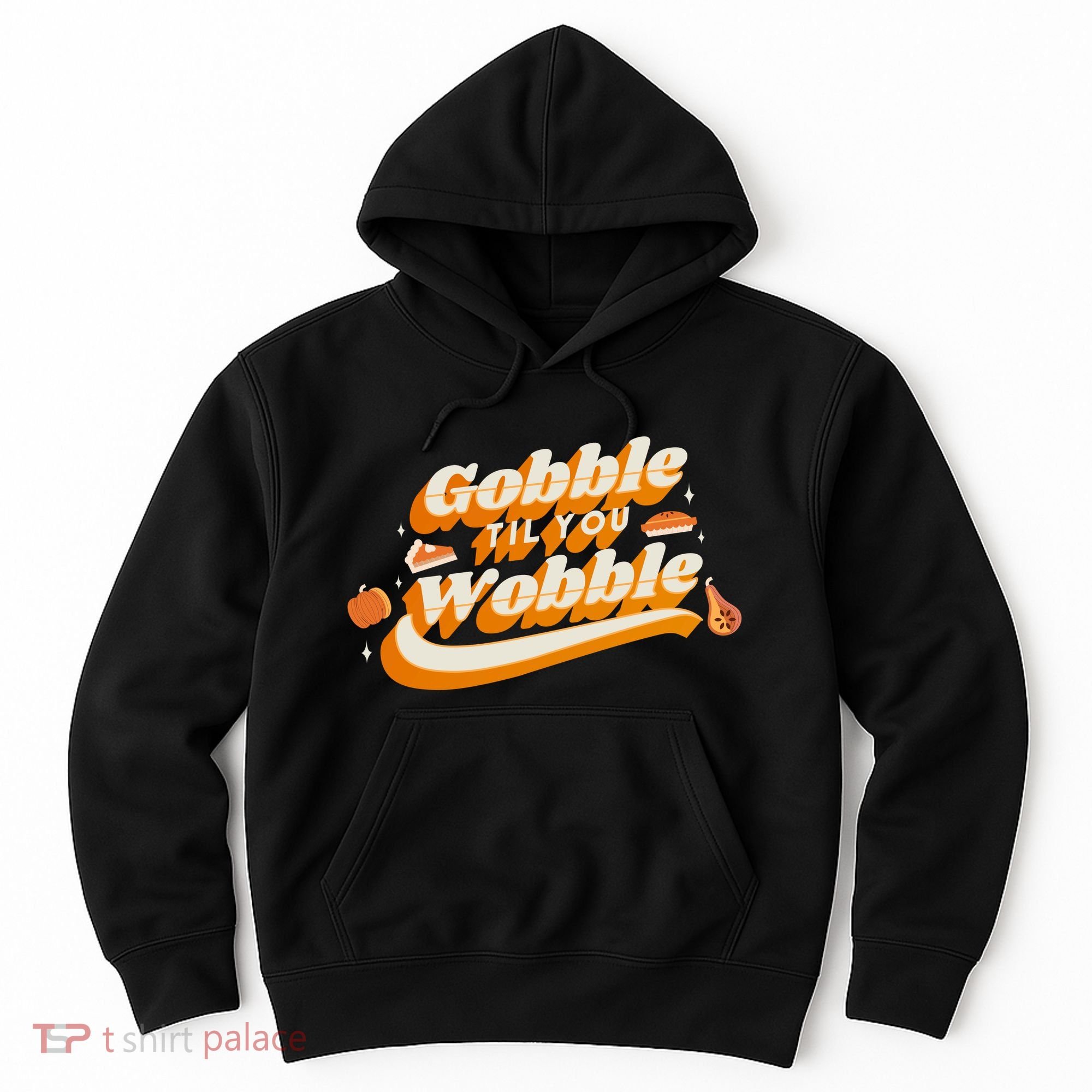 Gobble Til You Wobble Funny Thanksgiving Hoodie