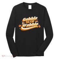 Gobble Til You Wobble Funny Thanksgiving Long Sleeve Shirt thumb 0