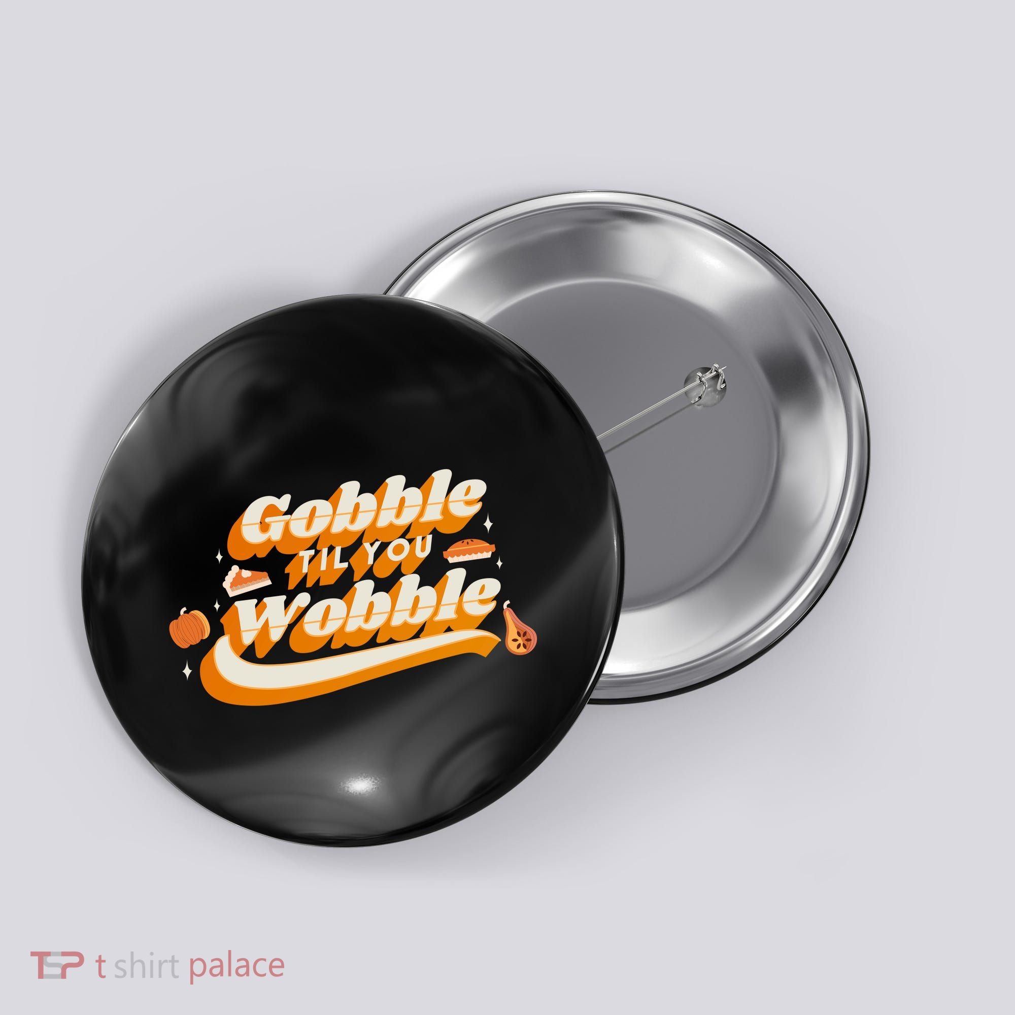 Gobble Til You Wobble Funny Thanksgiving Button