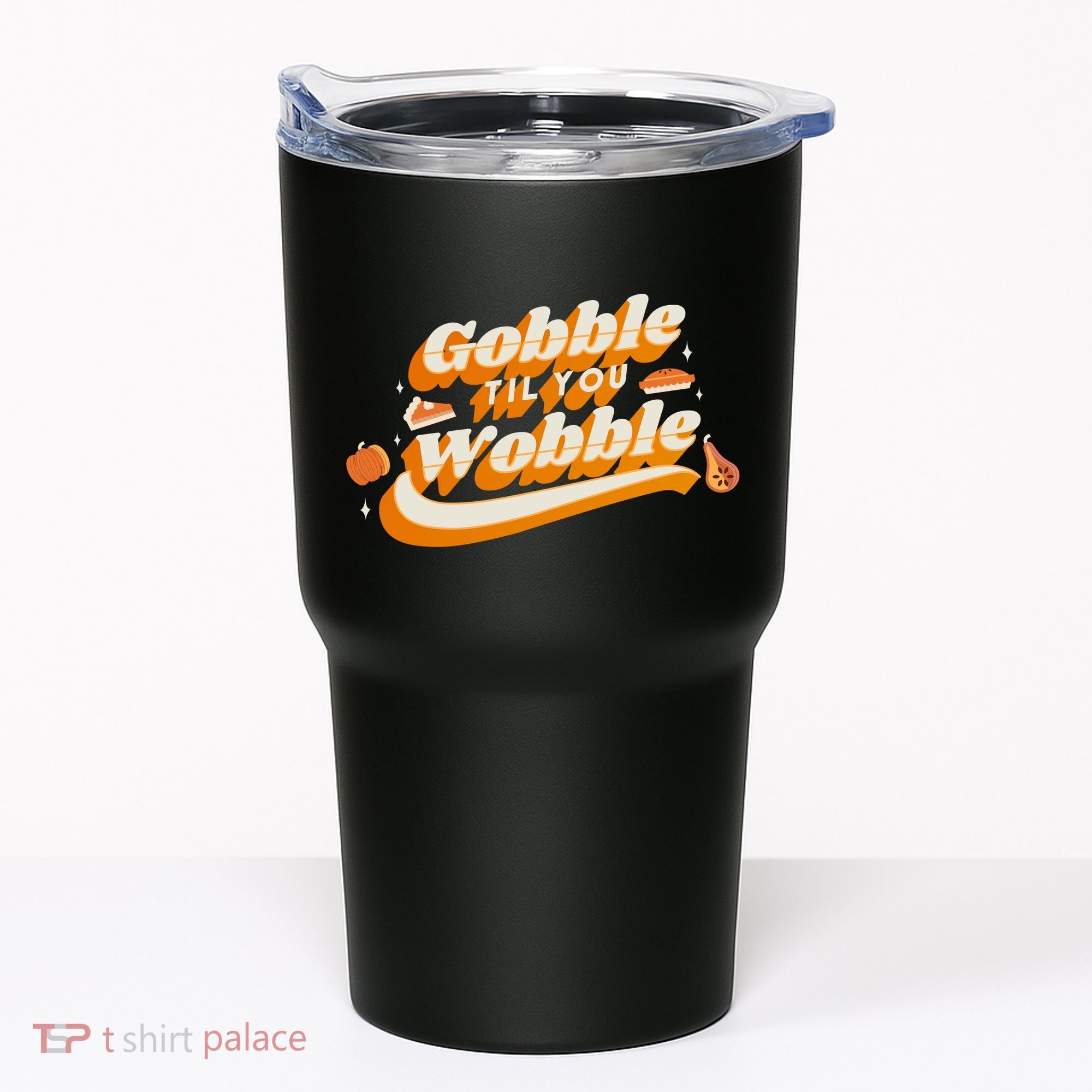 Gobble Til You Wobble Funny Thanksgiving Tumbler