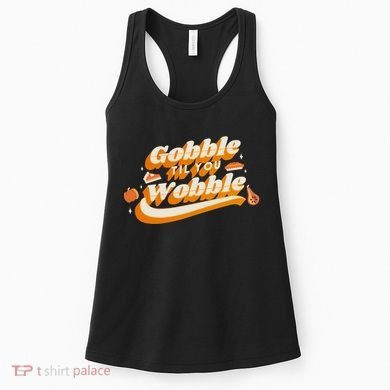 Gobble Til You Wobble Funny Thanksgiving Women's Tank Top
