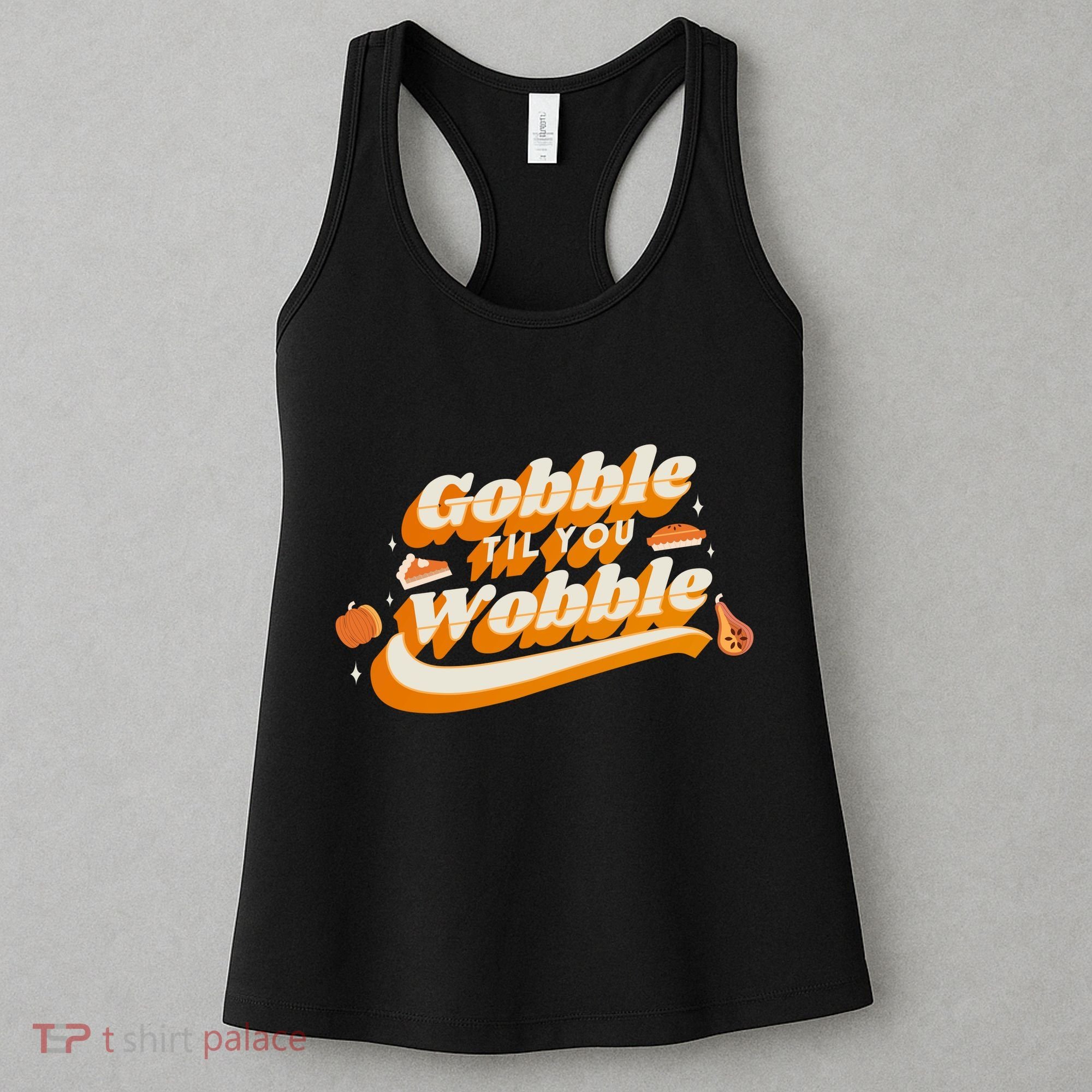 Gobble Til You Wobble Funny Thanksgiving Women's Tank Top