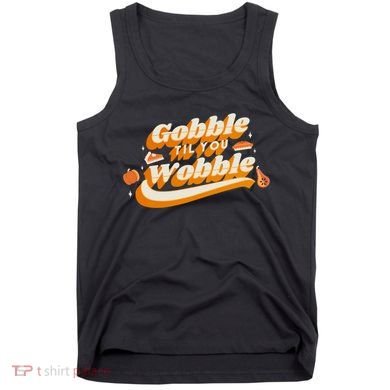 Gobble Til You Wobble Funny Thanksgiving Tank Top