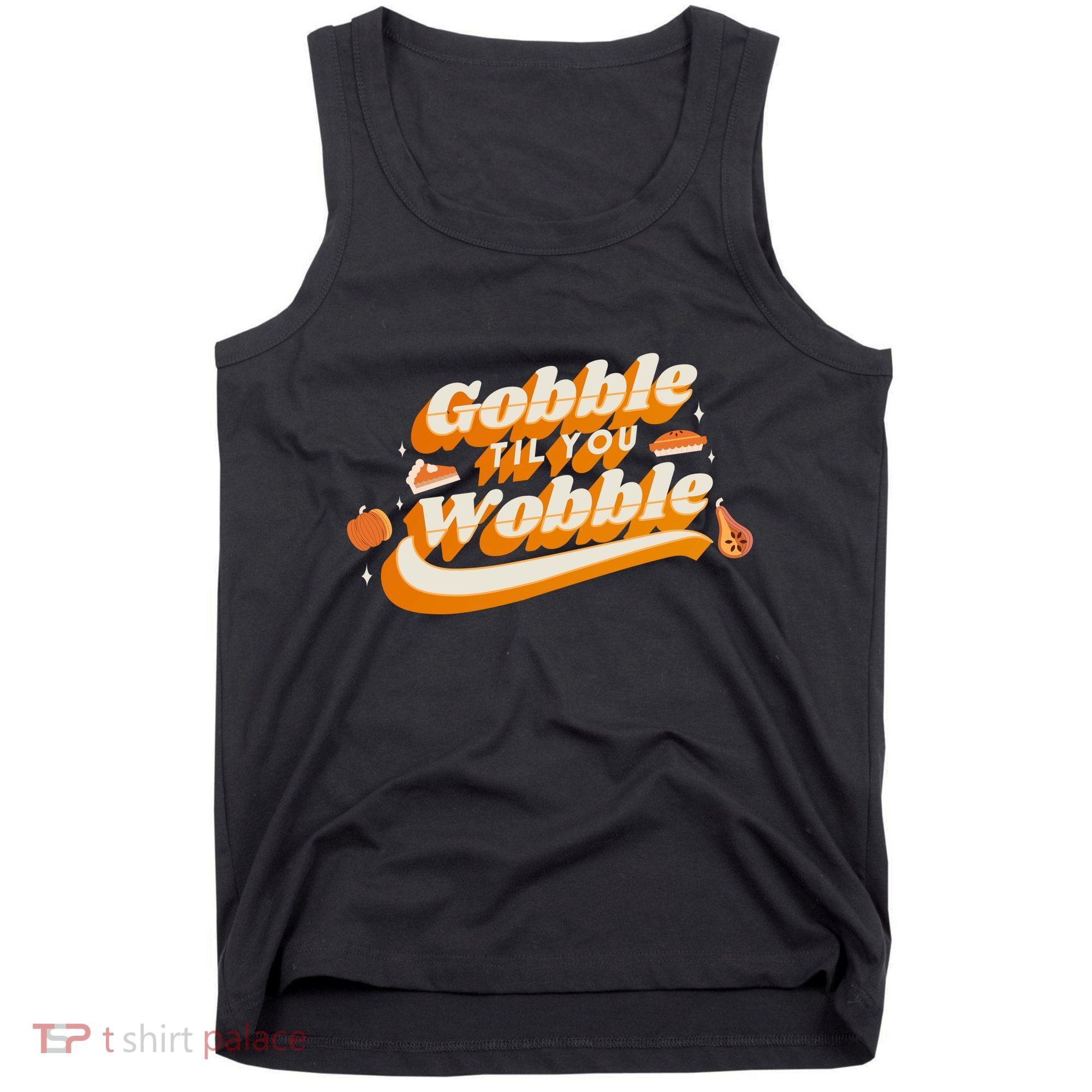 Gobble Til You Wobble Funny Thanksgiving Tank Top