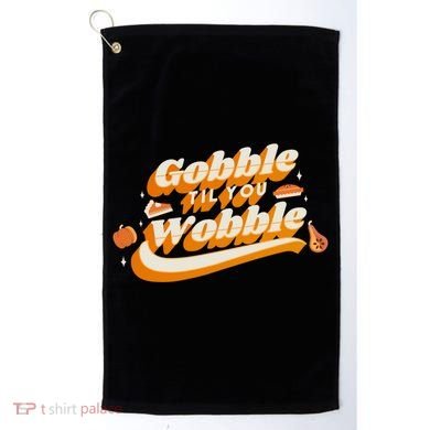 Gobble Til You Wobble Funny Thanksgiving Golf Towel