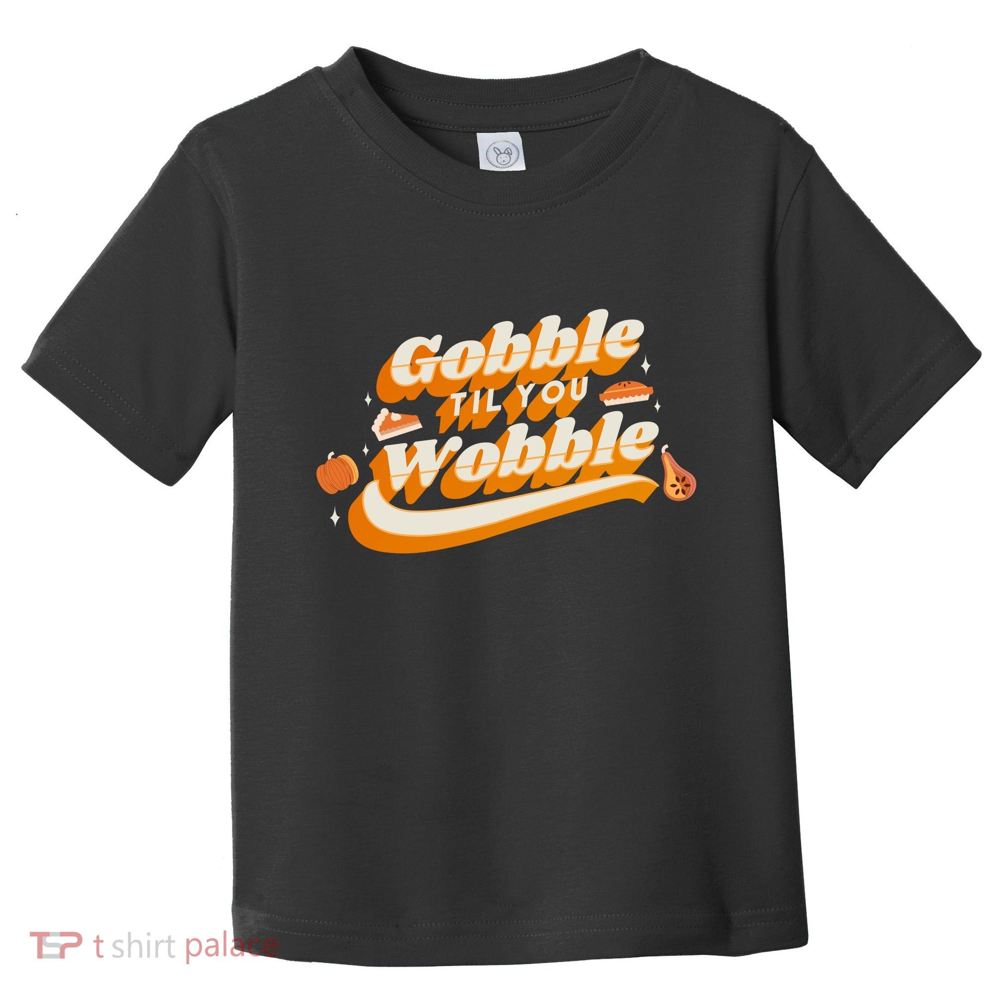 Gobble Til You Wobble Funny Thanksgiving Toddler T-Shirt