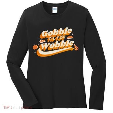 Gobble Til You Wobble Funny Thanksgiving Women's Long Sleeve Shirt
