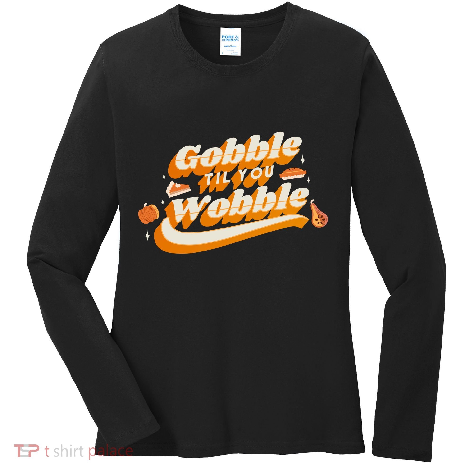 Gobble Til You Wobble Funny Thanksgiving Women's Long Sleeve Shirt
