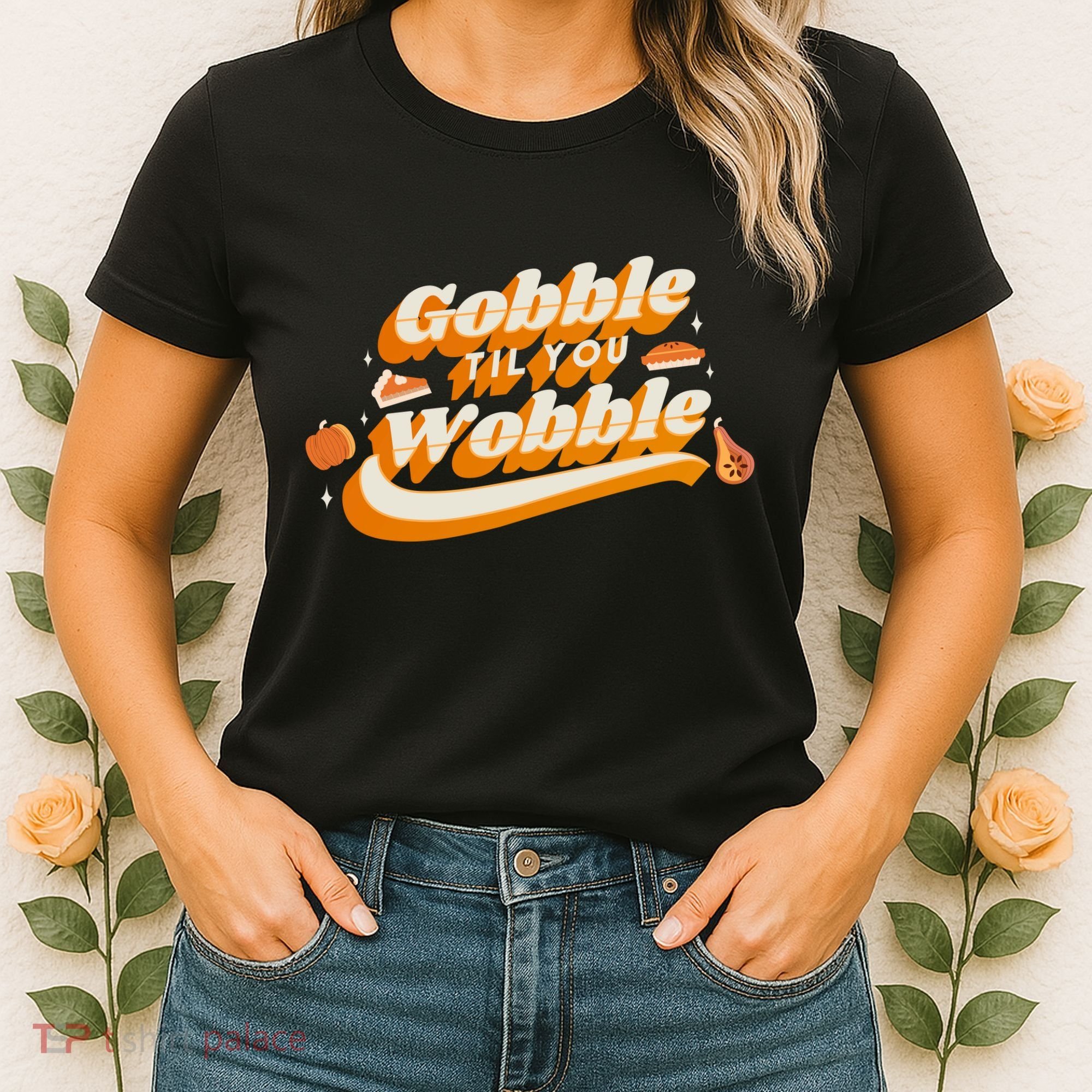 Gobble Til You Wobble Funny Thanksgiving Women's T-Shirt