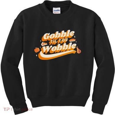 Gobble Til You Wobble Funny Thanksgiving Kids Sweatshirt
