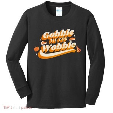 Gobble Til You Wobble Funny Thanksgiving Kids Long Sleeve Shirt